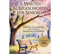 5-Minuten-Kurzgeschichten für Senioren: Liebevolle Kurzgeschichten zum Erinnern, Schmunzeln & Wohlfühlen