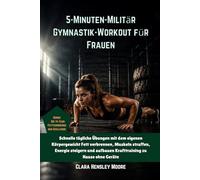 5-Minuten-Militär Gymnastik-Workout für Frauen: Schnelle tägliche Übungen mit dem eigenen Körpergewicht Fett verbrennen, Muskeln straffen, Energie steigern und aufbauen Krafttraining zu Hause