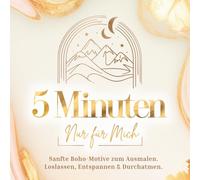 5 Minuten nur für mich: 60 sanfte Boho-Motive zum Ausmalen & Entspannen: Stressabbau-Malbuch für Erwachsene - für mehr Leichtigkeit im Alltag, innere Ruhe & neue Energie