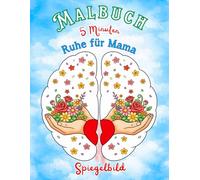 5 Minuten Ruhe für Mama: Spiegelbild-Malbuch für Entspannung, Fokus und Kurze Auszeiten im Alltag.