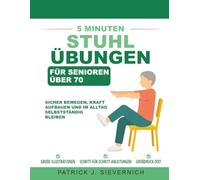 5 Minuten Stuhlübungen für Senioren über 70: Sicher bewegen, Kraft aufbauen und im Alltag selbstständig bleiben (Aktiv Bleiben für Senioren über 70)