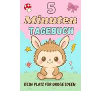 5 Minuten-Tagebuch: 60 inspirierende Impulse für jeden Tag - Dein Achtsamkeits- und Dankbarkeitstagebuch in nur 5 Minuten