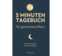 5 Minuten Tagebuch für gestresste Eltern - Ohne Druck zur Ruhe kommen & den Tag loslassen: Sanfte Abendroutine für Mütter & Väter | Ohne Zwang | ... | Gedanken loslassen | Selfcare im Alltag