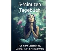 5-Minuten Tagebuch: Für mehr Selbstliebe, Dankbarkeit & Achtsamkeit