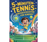 5-Minuten Tennis-Kurzgeschichten für Kinder: Kurze Tennisabenteuer für Kinder - voller Magie, Mut und Match-Emotionen