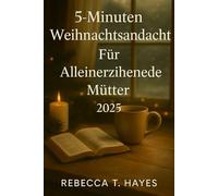 5-MINUTEN- WEIHNACHTSANDACHT FÜR ALLEINERZIEHENDE MÜTTER 2025