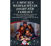 5 Minuten Weihnachtsandacht für Familien: 25 Tage voller Glauben, Liebe und Frieden und der Schaffung bedeutungsvoller Traditionen mit Ihren Lieben
