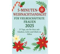 5-MINUTEN-WEIHNACHTSANDACHT FÜR VIELBESCHÄFTIGTE FRAUEN 2025: 25 Tage, um Ihr Herz mit Glauben, Liebe und Glück zu füllen