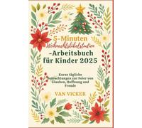 5-Minuten Weihnachtsbibelstudien-Arbeitsbuch für Kinder 2025: Kurze tägliche Betrachtungen zur Feier von Glauben, Hoffnung und Freude