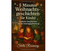 5 Minuten Weihnachtsgeschichten für Kinder: Festliche Geschichten für die Feiertagsstimmung