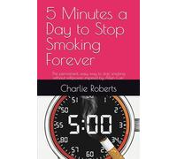 5 Minutes a Day to Stop Smoking Forever: The permanent, easy way to stop smoking without willpower, inspired by Allen Carr