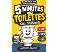 5 Minutes aux toilettes sans téléphone: Un livre parfait pour vos petites pauses