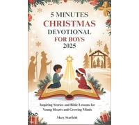 5 MINUTES CHRISTMAS DEVOTIONAL FOR BOYS 2025: Inspiring Stories and Bible Lessons for Young Hearts and Growing Minds