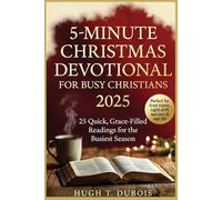5-MINUTES CHRISTMAS DEVOTIONAL FOR BUSY CHRISTIAN 2025: 25 Quick, Grace-Filled Readings for the Busiest Season