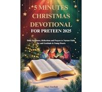 5 MINUTES CHRISTMAS DEVOTIONAL FOR PRETEEN 2025: Daily Scriptures, Reflections and Prayers to Nurture Faith, Joy and Gratitude in Young Hearts