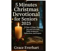 5 minutes Christmas devotional for Seniors 2025: 31 Days of Hope, peace , Joy and Love with Daily Scriptures, Reflections, and Prayers