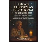 5 Minutes Christmas Devotional for Seniors 2025: 31 Days of Peace, Reflections, Timeless Wisdom, and Gentle Prayers for Hearts Growing Older in Grace This Advent Season