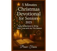 5 Minutes Christmas Devotional for Seniors 2025: Daily Reflections to Bring Faith, Love and Joy This Season