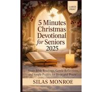 5 Minutes Christmas devotional for Seniors 2025: Short Bible Readings, Gentle Reflections, and Simple Prayers for Hope and Peace