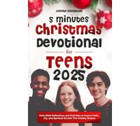 5 Minutes Christmas Devotional for Teens 2025:: Daily Bible Reflections and Activities to Inspire Faith, Joy, and Spiritual Growth This Holiday Season
