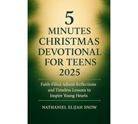 5 Minutes Christmas Devotional for Teens 2025: Faith-Filled Advent Reflections and Timeless Lessons to Inspire Young Hearts