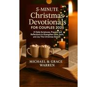5 minutes Christmas devotionals for couples 2025: 31 Daily Scriptures, Prayers and Reflections to Strengthen Love, Faith, and Joy This Christmas Season