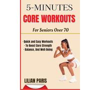 5-Minutes CORE WORKOUTS BOOK For Seniors Over 70: Quick and Easy Workouts To Boost Core Strength Balance, And Well-Being