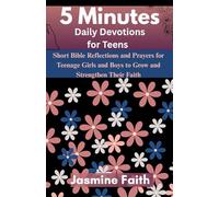 5 Minutes Daily Devotion for Teen: Short Bible Reflection and Prayers for Teenage Boys and Girls to Grow and Strengthen Their Faith