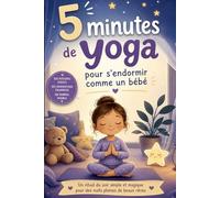 5 minutes de yoga pour s’endormir comme un bébé: Rituel du soir apaisant pour enfants - Postures simples, respiration douce et relaxation pour un sommeil rapide et paisible