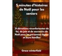 5 minutes d'histoires de Noël pour les seniors: 31 dévotions réconfortantes de foi, de joie et de souvenirs de Noël pour les personnes âgées et leurs familles