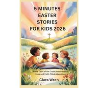 5 MINUTES EASTER STORIES FOR KIDS 2026: Bible Tales of the Cross, Resurrection Hope and Faith-Filled Adventures