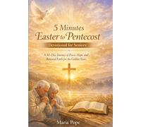5- Minutes Easter to Pentecost Devotional for Seniors: A 50 days Journey of Peace, Hope, and Renewed Faith for the Golden Years