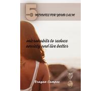5 MINUTES FOR YOUR CALM: Microhabits to reduce anxiety and live better .: 6 (Crecimiento Personal, vida, equilibrio y salud.)