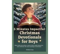 5 Minutes Impactful Christmas Devotionals for Boys: Short daily devotions to grow faith, build character, and celebrate the true meaning of christmas