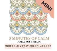 5 Minutes of Calm for a Busy Brain Mini Coloring Book: A Portable Bold and Easy Pattern Coloring Book for Focus, Stress Relief, and Mental Reset