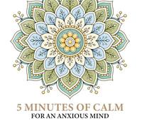 5 Minutes of Calm for an Anxious Mind: A Bold and Easy Mandala Coloring Book for Stress Relief, Relaxation, and Quiet Focus (5 Minutes of Calm Coloring Books)