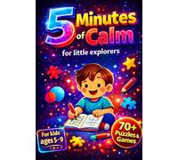5 Minutes of Calm for Little Explorers: The Ultimate Activity Book for Kids Ages 5-9. 70+ Puzzles, Games & Creative Challenges | Perfect for Travel, Restaurants & Waiting Time | Screen-Free Fun