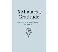 5 Minutes of Gratitude: A Daily Guided Journal for Happiness, Mindfulness & Self-Love: 90 Days to Rewire Your Mind for Positivity and Joy