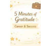 5 Minutes of Gratitude: Career & Success: Build Confidence and Progress Through Gratitude