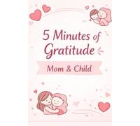 5 Minutes of Gratitude: Mom & Child: Celebrate Family Life and Little Joys