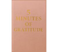 5 Minutes of Gratitude: Quick and Simple Daily Gratitude Practice