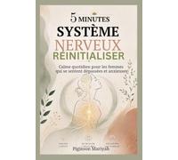 5 MINUTES SYSTÈME NERVEUX RÉINITIALISER: Calme quotidien pour les femmes qui se sentent dépassé