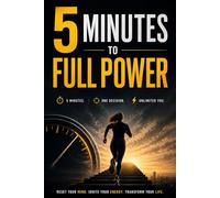 5 Minutes to Full Power: How to Activate Your Energy, Focus, and Execution