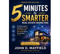 5 MINUTES to Smarter Real Estate Marketing: The Modern Agent’s Playbook for AI Tools, Social Media, and Time-Tested Tactics That Still Work