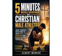 5 Minutes Weekly Devotions For Christian Male Athletes: Short, Powerful Reflections to Build Faith, Discipline, and Purpose in Teen Sports Life