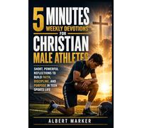 5 Minutes Weekly Devotions For Christian Male Athletes: Short, Powerful Reflections to Build Faith, Discipline, and Purpose in Teen Sports Life