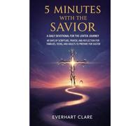 5 Minutes with the Savior: A Daily Devotional for the Lenten Journey: 40 Days of Scripture, Prayer, and Reflection for Families, Teens, and Adults to Prepare for Easter