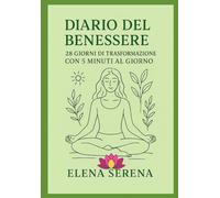 5 MINUTI CHE CAMBIANO LA VITA: Il Metodo Scientifico per Trasformare Benessere, Energia e Felicità in Solo 28 Giorni: " Con la Saggezza dei Grandi Maestri, Pratiche di Yoga e Guide per la Salute