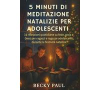 5 Minuti di Meditazione Natalizie per Adolescenti: 31 riflessioni quotidiane su fede, gioia e Gesù per ragazzi e ragazze adolescenti durante le festività natalizie