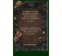 5 MINUTI DI MEDITAZIONE NATALIZIE PER LE DONNE 2025: Meditazioni significative per rafforzare il tuo cammino con Dio e celebrare il suo dono d'amore